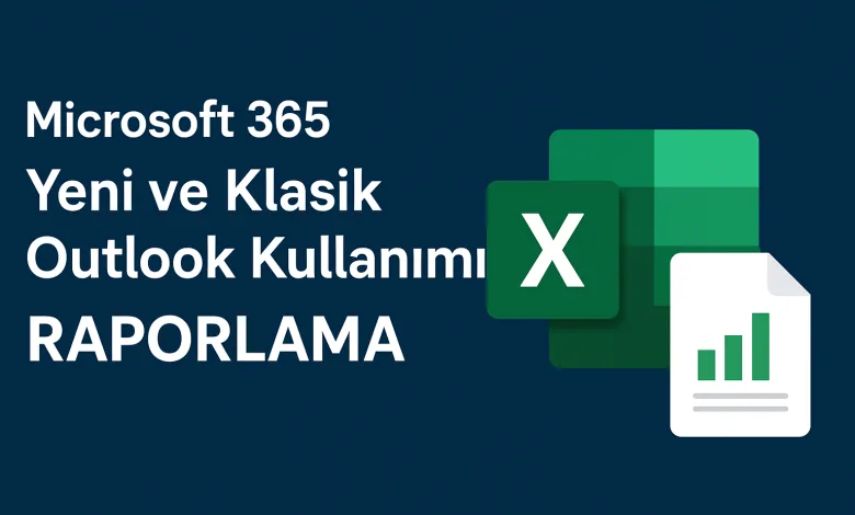 Microsoft 365 Yeni ve Klasik Outlook Kullanımı Raporlama 1 Outlook