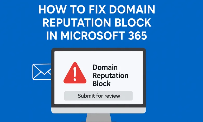 Microsoft 365’te Domain Reputation Block Sorununu Nasıl Düzeltirsiniz ? 1 Domain reputation